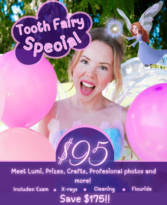 Tooth Fairy Special promotion featuring a smiling woman with balloons, $95 dental package including exam, X-rays, cleaning, fluoride, and fun activities like meeting Lumi, crafts, and professional photos. Tooth Fairy Special promotion featuring a smiling woman with balloons, $95 dental package including exam, X-rays, cleaning, fluoride, and fun activities like meeting Lumi, crafts, and professional photos.